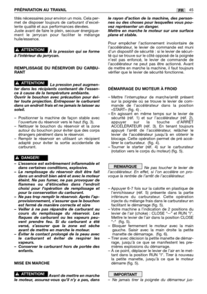 Page 47tités nécessaires pour environ un mois. Cela per-
met de disposer toujours de carburant d’excel-
lente qualité et aux performances élevées.
Juste avant de faire le plein, secouer énergique-
ment le jerrycan pour faciliter le mélange
huile/essence. 
À la pression qui se forme
à l’intérieur du jerrycan.
REMPLISSAGE DU RÉSERVOIR DU CARBU-
RANT
La pression peut augmen-
ter dans les récipients contenant de l’essen-
ce à cause de la température ambiante.
Ouvrir le bouchon avec précaution pour évi-
ter toute...