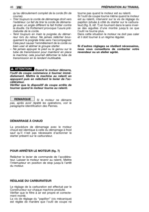 Page 48qu’au déroulement complet de la corde (fin de
course).
–Tirer toujours la corde de démarrage droit vers
l’extérieur. Le fait de tirer la corde de démarra-
ge avec un angle différent la fait frotter contre
la douille. Ce frottement provoque l’usure pré-
maturée de la corde.
–Tenir toujours en main la poignée du démar-
reur lors du retour. Ne jamais relâcher brus-
quement la poignée tirée sans l’accompagner.
Cela peut causer l’emmêlement de la corde ou
bien user et abîmer le groupe starter.
–Ne jamais...