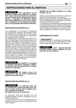 Page 77Para garantizar el uso
correcto y seguro del cortabordes es obliga-
torio seguir minuciosamente las instruccio-
nes de montaje de los componentes de pro-
tección y seguridad. El fabricante declina
toda responsabilidad por el uso del cortabor-
des no equipada con los órganos de protec-
ción y de seguridad anteriormente descritos.
EMPUÑADURA DELANTERA (fig.1)
Los cortabordes se suministran normalmente
con empuñadura delantera desmontada dentro
del embalaje. Es necesario, por lo tanto proce-
der a fijar la...