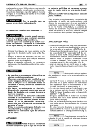 Page 79madamente un mes. Utilice siempre carburante
de óptima calidad y con elevadas prestaciones.
Cuando se disponga a repostar agite de manera
enérgica el recipiente para facilitar el mezclado
de aceite / gasolina. 
Con la presión que se
genera en el interior del recipiente.
LLENADO DEL DEPÓSITO CARBURANTE
La presión puede aumen-
tar en los recipientes que contienen gasolina
a causa de la temperatura ambiente.
Abrir el tapón con cautela para evitar cual-
quier lanzamiento. Depositar el carburante
en un lugar...