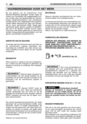 Page 94Bij het gebruik van de grastrimmer moet
beschermingskledij gedragen worden tegen de
impact van voorwerpen die weggeslingerd kun-
nen worden door het gereedschap (bv. stenen).
Draag veiligheidsschoenen met antislipzool,
handschoenen, een veiligheidsbril (een gezichts-
masker alleen beschermt de ogen niet voldoen-
de) en nauw aansluitende kledij. Draag geen
wijde kledij, sjaals, dassen, juwelen of halskettin-
gen die in de struiken verstrikt kunnen raken.
Lang haar moet bijeen gebonden en beschermd
worden....