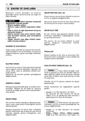 Page 146Makinenin orijinal etkinli¤ini ve kullanım
güvenli¤ini zaman içinde korumak için do¤ru bir
bakım temeldir.
Bakım iﬂlemleri esnasında
aﬂa¤ıdakileri yapmak gerekir:
–Bujinin baﬂlı¤ını çıkarın.
–Motorun uygun ﬂekilde so¤umasını bekle-
yin.
–Pala ve zincir ile ilgili iﬂlemlerde koruyucu
eldivenler kullanın.
–Palanın kendisi veya zincir üzerine müda-
hale durumları dıﬂında, pala korumalarını
takılı tutun.
–Ya¤ları, benzini veya di¤er kirletici mater-
yalleri çevreye atmayın.
S‹L‹ND‹R VE SUSTURUCU
Yangın...