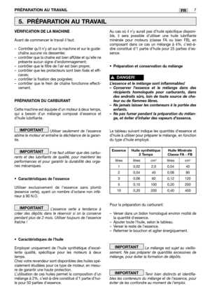 Page 45PRÉPARATION AU TRAVAIL7FR
VÉRIFICATION DE LA MACHINE
Avant de commencer le travail il faut:
–Contrôler qu’il n’y ait sur la machine et sur le guide-
chaîne aucune vis desserrée;
–contrôler que la chaîne est bien affûtée et qu’elle ne
présente aucun signe d’endommagement;
–contrôler que le filtre de l’air est bien propre;
–contrôler que les protecteurs sont bien fixés et effi-
caces;
–contrôler la fixation des poignées;
–contrôler que le frein de chaîne fonctionne effecti-
vement.
PRÉPARATION DU...