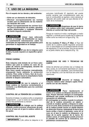 Page 80ES
Por el respeto de los demás y del ambiente: 
– Evite ser un elemento de disturbio.
– Efectuar escrupulosamente las normas
locales para la eliminación de los materia-
les después del corte.
– Seguir escrupulosamente las normas loca-
les para la eliminación de aceites, gasolina,
partes deterioradas o cualquier elemento
de fuerte impacto ambiental.
Llevar ropa adecuada
durante el trabajo. Su Distribuidor es capaz
de suministrarle informaciones sobre los
materiales de seguridad más apropiados para...