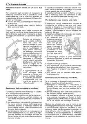 Page 6Posizione di lavoro sicura per un uso a due
mani
Per consentire agli operatori di impugnare la
motosega con le due mani, è opportuno, come
regola generale, che gli operatori guardino ad
una posizione di lavoro sicura quando fanno fun-
zionare la motosega:
•a livello dell’anca, quando tagliano delle sezio-
ni orizzontali,
•a livello del plesso solare, quando tagliano
delle sezioni verticali.
Quando l’operatore lavora nelle vicinanze dei
fusti verticali con forze laterali basse sulla posi-
zione di lavore,...