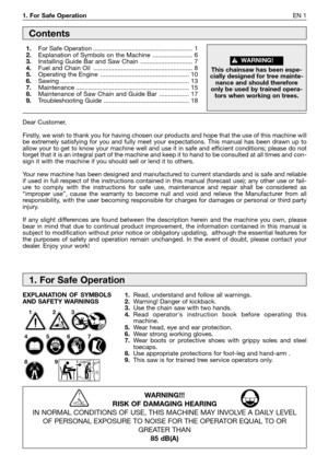 Page 21. For Safe OperationEN 1
Dear Customer,
Firstly, we wish to thank you for having chosen our products and hope that the use of this machine will
be extremely satisfying for you and fully meet your expectations. This manual has been drawn up to
allow your to get to know your machine well and use it in safe and efficient conditions; please do not
forget that it is an integral part of the machine and keep it to hand to be consulted at all times and con-
sign it with the machine if you should sell or lend it...