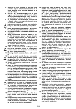 Page 22
ES-2
3.  Mantener  los  niños  alejados.  No  dejar  que  otras 
personas  toquen  la  herramienta  eléctrica  ni  el 
cable.  Mantener  otras  personas  alejadas  de  la 
zona de trabajo.
4.  Guardar    las    herramientas  eléctricas  en  lugar  seguro.  Las  herramientas  eléctricas  sin  utilizar 
deberían  depositarse  en  lugar  seco,  elevado  o 
cerrado, fuera del alcance de los niños.
5.  No  sobrecargar  las  herramientas eléctricas. Se   trabajará  mejor y más seguro dentro de la gama 
de...