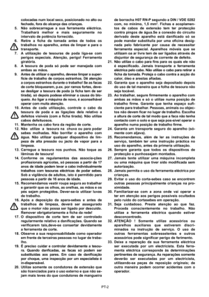 Page 26
PT-2
colocadas num local seco, posicionado no alto ou 
fechado, fora do alcançe das crianças.
5.  Não  sobrecarregue  a  sua  ferramenta  eléctrica. 
Trabalhará  melhor  e  mais  seguramente  no 
intervalo de potência fornecido.
6.  Retire  a  ﬁ cha  da  tomada  antes  de  todos  os  trabalhos  no  aparelho,  antes  de  limpar  e  para  o 
transporte.
7.  A  utilização  de  tesouras  de  poda  liga-se  com  perigos  especiais.  Atenção,  perigo!  Ferramenta 
giratória.
8.  A  tesoura  de  poda  só  pode...