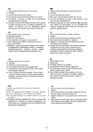 Page 5
5
 ES1  Lleve protecciones del oído y de los ojos!2  Cuidado!3  Lea las instrucciones de manejo!4  No exponga esta herramienta eléctrica a la lluvia!5  Al  dañarse  o  cortarse  el  cable  de  red  desenchufe inmediatamente el aparato!
6    Atención: protección del medio ambiente. Este aparato 
no  debe  evacuarse  junto  a  la  basura  doméstica  ni  el 
rechazo.  El  aparato,  una  vez  desechado,  deberá 
entre-garse en un puesto de recolección colectivo.
 PT1  Utilizar uma protecção do ouvido e de...