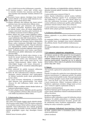 Page 48
TR-2
göz ve kulak koruyucularq kullanmanqz uygundur. 
11.Çit  budama  makasýný  yerine  kald  ýrdýktan  sonra  ve  temizlik  iþlerinden  önce  motorun  yanlýþlýkla  çaltr
-
lama-masndan emin olunmaldr. Mutlaka elektrik fiþini 
çekiniz!
12.Kesicilerin  hasara  uärama  olasqlqäqna  kar