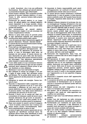 Page 7
IT-2
o    umidi.    Accertarsi    che  vi  sia  una  sufﬁ ciente 
illuminazione.  Non utilizzare gli utensili elet-trici 
in prossimità di liquidi o gas inﬁ ammabili.
3.  Tenere lontani i bambini. Non consentire ad altre  persone  di  toccare  l’attrezzo  elettrico  o  il  cavo. 
Tenere    le    altre    persone  lontane  dalla  propria 
zona di lavoro.
4.  Conservare  gli  utensili  elettrici  in  un  luogo  sicuro.  Gli  utensili  elettrici  non  utilizzati  debbono 
essere  depositati  in  un  luogo...