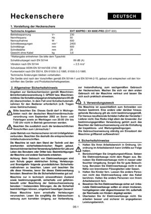 Page 19
1. Vorstellung der Heckenschere
Technische Angaben      EHT 600PRO / XH 600E-PRO  (EHT 600)
Betriebsspannung  V~ 230    
Nennfrequenz  Hz 50                           
Nennaufnahme                                W  600                  
Schnittbewegungen  min
-1                 2400                                
Schnittlänge  mm 600
Schnittstärke  mm 29                       
Gewicht ohne Kabel  kg 3,6   
*Wattangabe entnehmen Sie bitte dem Typschild
Schalldruckpegel nach EN 50144           89 dB (A)...