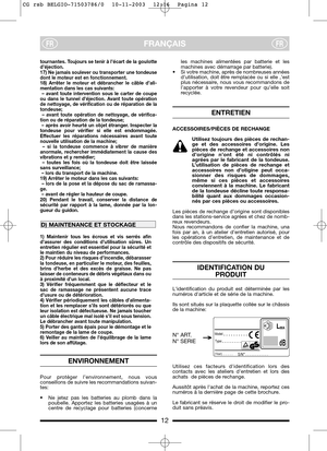 Page 14tournantes. Toujours se tenir à l’écart de la goulotte
d’éjection.
17) Ne jamais soulever ou transporter une tondeuse
dont le moteur est en fonctionnement.
18) Arrêter le moteur et débrancher le câble d’ali-
mentation dans les cas suivants: 
– avant toute intervention sous le carter de coupe
ou dans le tunnel d’éjection. Avant toute opération
de nettoyage, de vérification ou de réparation de la
tondeuse;
– avant toute opération de nettoyage, de vérifica-
tion ou de réparation de la tondeuse;
– après...