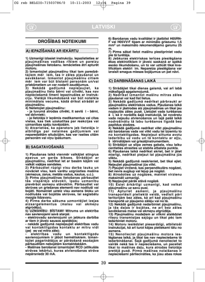 Page 41LATVISKILVLV
DROŠ±BAS NOTEIKUMI
1) Uzman¥gi izlasiet instrukciju. Iepaz¥stieties ar
p∫aujmaš¥nas  vad¥bas  r¥kiem  un  pareizu
p∫aujmaš¥nas  lietošanu.  IemÇcieties  Çtri  apturït
motoru.
2)  Izmantojiet  p∫aujmaš¥nu  tikai  tam  paredzï-
tajiem  mïr iem,  tas  ir  zÇles  p∫aušanai  un
savÇkšanai.  Izmantot  p∫aujmaš¥nu  citiem
mïr iem  var  bt  b¥stami  personÇm  un/vai
priekšmetiem un var nodar¥t zaudïjumus.
3)  NekÇdÇ  gad¥jumÇ  nepie∫aujiet,  ka
p∫aujmaš¥nu  lieto  bïrni  vai  cilvïki,  kas  nav...