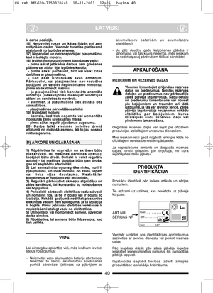 Page 42LATVISKILVLV
ir darba poz¥cijÇ.
16)  Netuviniet  rokas  un  kÇjas  l¥dzÇs  vai  zem
rotïjošÇm  da∫Çm.  Vienmïr  turieties  pietiekamÇ
atstatumÇ no izpldes atveres.
17)  Nepaceliet  un  netransportïjiet  p∫aujmaš¥nu,
kad ir ieslïgts motors. 
18) Izslïgt motoru un iz¿emt barošanas vadu:
-  pirms  sÇkat  jebkÇdus  darbus  zem  griešanas
plÇtnes vai atblo ïjat izpldes kanÇlu;
-  pirms  sÇkat  pÇrbaud¥t,  t¥r¥t  vai  veikt  citas
darb¥bas ar p∫aujmaš¥nu;
-  kad  esat  uzdrušies  sveš ermenim.
PÇrbaudiet,...