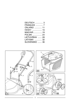 Page 31
DEUTSCH .............. 3
FRANÇAIS ............. 7
ITALIANO ............. 11
ČESKY................. 15
MAGYAR ................19
POLSKI ................ 24
LIETUVIŠKAI....... 28
LATVISKI............. 32
SLOVENSKO ....... 36
1
2
3
5
6
7
1
4
13
22
1
Ø 130
Ø 160
312 