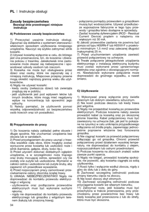 Page 36PL| Instrukcje obsługi
Zasady bezpieczeństwaBezwzgl dnie przestrzegać niniejsze
instrukcje
A) Podstawowe zasady bezpieczeństwa
1)  Przeczytać  uważnie  instrukcje  obsługi.
Zapoznać się dokładnie z systemem sterowania i
właściwym  sposobem  użytkowania  niniejszego
urządzenia. Nauczyć się szybko zatrzymać silnik
kosiarki.
2) Używać kosiarkę wyłącznie w celu, do którego
jest ona przeznaczona, tzn. do koszenia i zbiera-
nia  pokosu  z  trawnika.  Jakiekolwiek  inne  zasto-
sowanie  może  okazać  się...