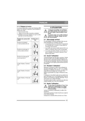 Page 1717
FRANÇAISF
4.1.3 Réglage de hauteur
Le couteau hélicoïdal se règle sur 6 hauteurs diffé-
rentes (voir tableau ci-dessous). Pour modifier la 
hauteur de coupe :
1. Tirer le levier (5:Q).
2.   Mettre le levier dans la position souhaitée.
3.  Relâcher le levier de manière à ce qu’il se blo-
que dans la nouvelle position.5 UTILISATION
 Connecter la machine via un disjonc-
teur différentiel de 30 mA pour préve-
nir tout risque d’électrocution à issue 
fatale.
Ne jamais rouler sur le câble d’alimen-
tation...