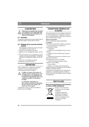 Page 1818
FRANÇAISF
6 ENTRETIEN
 Débrancher la machine pour procéder 
aux entretiens et aux réparations. Ris-
que de blessure par écrasement ou de 
mort par électrocution. 
6.1 Entretien
La machine ne requiert pas d’autre entretien qu’un 
nettoyage régulier, comme décrit ci-dessus.
6.2 Réglage de la courroie dentraî-
nement
Pour démonter le carter de la courroie et du mo-
teur, détacher les cinq vis (fig. 7).
2.   Retirer le carter intérieur du moteur.
3. Détacher les vis de réglage du moteur. Voir fig. 
8.
4....
