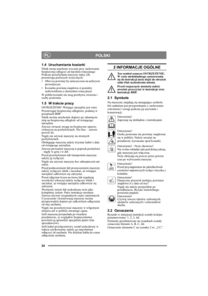 Page 2424
POLSKIPL
1.4 Uruchamianie kosiarki
Silnik mona uruchomi wycznie przy zachowaniu 
bezpiecznej odlegoci od narzdzia rotacyjnego 
Podczas przechylania maszyny naley cile 
przestrzega poniszych wytycznych:
• Obie rce powinny by umieszczone na uchwycie 
prowadzcym.
• Kosiarka powinna znajdowa si pomidzy 
uytkownikiem a elementem rotacyjnym.
W pobliu kosiarki nie mog przebywa zwierzta i 
osoby postronne.
1.5 W trakcie pracy
OSTRZEŻENIE! Wirujące narzędzie jest ostre.
Przestrzegać bezpiecznej odległości,...