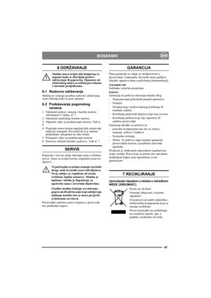 Page 4747
BOSANSKIBIH
6 ODRŽAVANJE
Mašina mora uvijek biti isključena iz 
napona kada se obavljaju poslovi 
održavanja ili popravka. Opasnost od 
električnog udara sa teškim povredama 
i smrtnim posljedicama.
6.1 Redovno održavanje
Mašina ne iziskuje posebno redovito održavanje, 
osim čišćenja kako je gore opisano.
6.2 Podešavanje pogonskog 
remena
1. Odstraniti pokrov remena i kućište motora 
odvijanjem 5 vijaka, sl. 7.
2. Odstraniti unutrašnje kućište motora. 
3. Otpustiti vijke za podešavanje motora. Vidi...