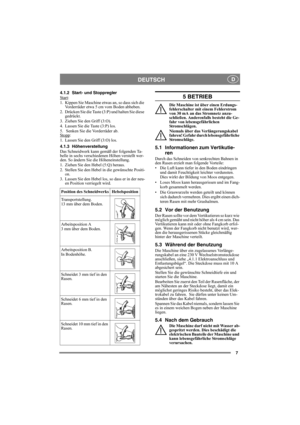 Page 77
DEUTSCHD
4.1.2 Start- und Stoppregler
Start:
1. Kippen Sie Maschine etwas an, so dass sich die 
Vorderräder etwa 5 cm vom Boden abheben.
2. Drücken Sie die Taste (3:P) und halten Sie diese 
gedrückt.
3. Ziehen Sie den Griff (3:O).
4. Lassen Sie die Taste (3:P) los.
5.  Senken Sie die Vorderräder ab.
Stopp
:
1. Lassen Sie den Griff (3:O) los.
4.1.3 Höhenverstellung
Das Schneidwerk kann gemäß der folgenden Ta-
belle in sechs verschiedenen Höhen verstellt wer-
den. So ändern Sie die Höheneinstellung.
1....