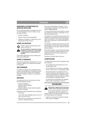 Page 1313
FRANÇAISFR
INVERSION AUTOMATIQUE DU 
SENS DE ROTATION
En cas de blocage soudain, la machine peut inver-
ser automatiquement le sens de rotation, ce qui 
provoque un reflux.
• éteindre la machine ;
• attendre l’arrêt du couteau hélicoïdal ;
• redémarrer la machine et l’alimenter avec des 
éléments plus faciles à broyer.
ARRÊT DU MOTEUR
Arrêter le moteur en positionnant l’inter-
rupteur sur 0 (fig. 8).
Ne pas introduire de matériaux lorsque 
le moteur est arrêté. Ils se coinceraient 
et empêcheraient le...