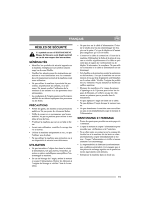 Page 1111
FRANÇAISFR
RÈGLES DE SÉCURITÉ
Ce symbole est un AVERTISSEMENT. 
Risque de blessure ou de dégât matériel 
en cas de non-respect des instructions.
GÉNÉRALITÉS
• Identifiez les symboles de sécurité apposés sur 
la machine. Remplacez tout symbole endom-
magé ou devenu illisible.
• Veuillez lire attentivement les instructions qui 
suivent et vous familiariser avec les comman-
des et le maniement correct de la machine avant 
toute utilisation.
• Ne pas utiliser la machine à proximité de per-
sonnes, en...