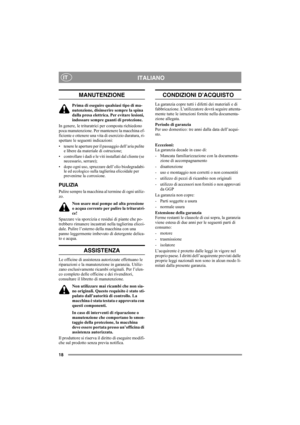 Page 1818
ITALIANOIT
MANUTENZIONE
Prima di eseguire qualsiasi tipo di ma-
nutenzione, disinserire sempre la spina 
dalla presa elettrica. Per evitare lesioni, 
indossare sempre guanti di protezione.
In genere, le trituratrici per composta richiedono 
poca manutenzione. Per mantenere la macchina ef-
ficiente e ottenere una vita di esercizio duratura, ri-
spettare le seguenti indicazioni:
• tenere le aperture per il passaggio dell’aria pulite 
e libere da materiale di ostruzione;
• controllare i dadi e le viti...