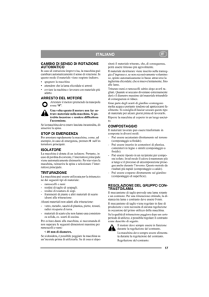 Page 1717
ITALIANOIT
CAMBIO DI SENSO DI ROTAZIONE 
AUTOMATICO
In caso di ostruzione improvvisa, la macchina può 
cambiare automaticamente il senso di rotazione. In 
questo modo il materiale viene respinto indietro.
• spegnere la macchina
• attendere che la lama elicoidale si arresti
• avviare la machina e lavorare con materiale più 
adatto.
ARRESTO DEL MOTORE
Arrestare il motore premendo la manopola 
rossa “0”.
Una volta spento il motore non far en-
trare materiale nella macchina. Si po-
trebbe incastrae e...