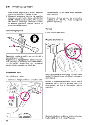 Page 74BIH| Priručnik za upotrebu
donje  strane,  nagnuti  je  na  stranu  isključivo
prema instrukcijama iz knjižice motora.
5) Izbjegavati  prosipanje  benzina  na  plastične
dijelove motora ili mašine de se nebi oštetili, i
očistiti odmah svaku eventualnu mrlju benzina
ako  dođe  do  prosipanja.  Garancija  ne  vrijedi
za  kvarove  plastičnih  dijelova  ukoliko  su
prouzrokovani benzinom.
Demontiranje sječiva
Svaka  intervencija  na  sječivu  se  mora  izvršiti  u
specijaliziranom centru.
Napomena  za...