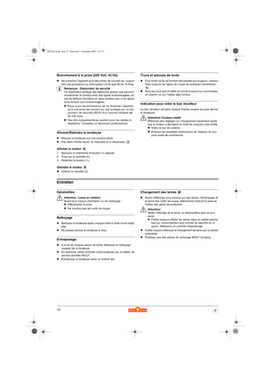 Page 1212F
Branchement à la prise (230 Volt, 50 Hz)
zNe branchez lappareil quà des prises de courant qui  suppor-
tent une puissance (ou interrupteur LS de type B) de 16 Amp. 
3Remarque : Disjoncteur de sécurité
Ce disjoncteur protège des blessures graves que peuvent 
occasionner le contact avec des lignes endommagées, en 
cas de défauts disolation et, dans certains cas, si les lignes 
sous tension sont endommagées. 
zNous vous recommandons de ne brancher lappareil 
quà une prise de courant qui soit protégé par...