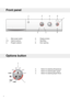 Page 8Displaywindow6.Mainpowerswitch1.
Start/Stop7.Optionsbuttons2-4.
Dooropening8.Programselector5.
Optionsbutton
ButtonforselectingTemperature2.
ButtonforselectingSpinspeed3.
ButtonforselectingSuperRinse4.
8
Frontpanel
13 4 87
6
5
2     Cold
1200
80030
4050
60
95
24
3   