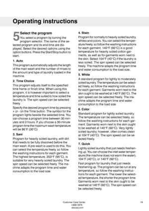 Page 195
Selecttheprogram
Youselectaprogrambyturningthe
programselector.Thenameofthese-
lectedprogramanditsendtimearedis-
played.Selectthedesiredoptionsusingthe
optionbuttons.PresstheStart/Stopbuttonto
start.
1.Auto
Thisprogramautomaticallyadjuststhelength
ofthemainwashandthenumberofrinsesto
theamountandtypeoflaundryloadedinthe
machine.
2.TimeChoice
Thisprogramadjustsitselftothespecified
timeframeorfinishtime.Whenusingthis
program,itishoweverimportanttoselecta
temperatureandtimesuitedtohowsoiledthe...