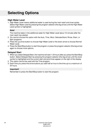 Page 24HighWaterLevel
1.HighWaterLevelmeansadditionalwaterisusedduringthemainwashandrinsecycles.
SelectHighWaterLevelbypressingtheprogramselector(thebigarrow)untiltheHighWater
Levelsymbolishighlighted.
Note!
ThemachinetakesintheadditionalwaterforHighWaterLevelabout15minutesafterthe
mainwashhasstarted.
2.YoucannotchoosethisoptionwiththeAuto,Time,Wool,Delicate/Hand,Rinse,Drain,or
Spinprograms.
3.PresstheuparrowbuttontochooseHighWaterLevelorthedownarrowtochooseNormal
WaterLevel....