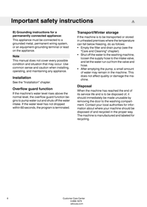 Page 6B)Groundinginstructionsfora
permanentlyconnectedappliance:
Thisappliancemustbeconnectedtoa
groundedmetal,permanentwiringsystem,
oranequipment-groundingterminalorlead
ontheappliance.
Note
Thismanualdoesnotcovereverypossible
conditionandsituationthatmayoccur.Use
commonsenseandcautionwheninstalling,
operating,andmaintaininganyappliance.
Installation
Seethe"Installation"chapter.
Overflowguardfunction
Ifthemachine’swaterlevelrisesabovethe
normallevel,theoverflowguardfunctionbe-...