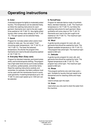 Page 186.Color
Astandardprogramforlightlytomoderatelysoiled
laundry.Thetemperaturecanbeselectedfreely,
sofollowthewashinginstructionsforeach
garment.Garmentswornnexttotheskinought
tobewashedat140°F(60°C).Verylightlysoiled
laundryoftencomescleanalreadyat104°F(40
°C).Thespinspeedcanbeselectedfreely.
7.Quick
Programfornormallysoiledcottonand/orlinen
clothesfordailyuse.Youcanselect"Cold"
(incomingwatertemperature),104°F(40°C),or
140°F(60°C).Thelowertheselected
temperature,theshortertheprogramtime....