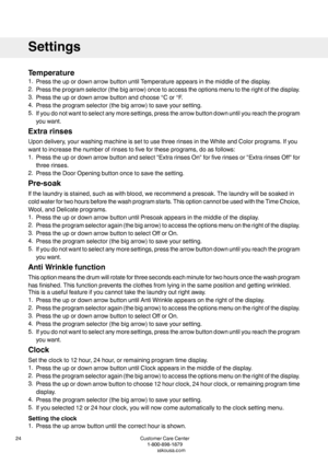 Page 24Temperature
1.PresstheupordownarrowbuttonuntilTemperatureappearsinthemiddleofthedisplay.
2.Presstheprogramselector(thebigarrow)oncetoaccesstheoptionsmenutotherightofthedisplay.
3.Presstheupordownarrowbuttonandchoose°Cor°F.
4.Presstheprogramselector(thebigarrow)tosaveyoursetting.
5.Ifyoudonotwanttoselectanymoresettings,pressthearrowbuttondownuntilyoureachtheprogram
youwant.
Extrarinses
Upondelivery,yourwashingmachineissettousethreerinsesintheWhiteandColorprograms.Ifyou...