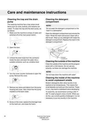 Page 26Cleaningthetrapandthedrain
pump
Thewashingmachinehasatrapwheresmall
itemssuchascoins,buttons,andhairpinscan
collect.Tocleanthetrapandthedrainpump,do
asfollows:
1.Makesurethemachineisemptyofwaterand
switchedoffatthemainpowerswitch.
2.Openthedoor.
3.Unhookthedrainhosefromtheconnector
insidethedooranddrainthewaterintoa
suitablecontainer,suchasashallowbowl.
4.Turnthecovercounter-clockwisetoopenthe
pump.Removethecover.
5.Removeanyitemsanddebrisfromthepump
housingandcover.Alsocheckthatthepump...