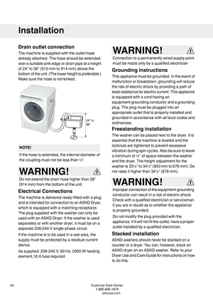 Page 34Drainoutletconnection
Themachineissuppliedwiththeoutlethose
alreadyattached.Thehoseshouldbeextended
overasuitablesinkedgeordrainpipeataheight
of24"to36"(610mmto914mm)abovethe
bottomoftheunit.(Thelowerheightispreferable.)
Makesurethehoseisnotkinked.
NOTE!
Ifthehoseisextended,theinternaldiameterof
thecouplingmustnotbelessthan½".
WARNING!
Donotextendthedrainhosehigherthan36"
(914mm)fromthebottomoftheunit.
ElectricalConnections
Themachineisdeliveredready-fittedwithaplug...