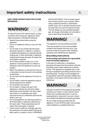 Page 6SAVETHESEINSTRUCTIONSFORFUTURE
REFERENCE
WARNING!
Toreducetheriskoffire,electricshock,orinjury
topersonswhenusingyourappliance,follow
basicprecautions,includingthefollowing:
•Readallinstructionsbeforeusingthe
appliance.
•Donotrunappliancewhileyouareoutofthe
home.
•Donotwashordryarticlesthathavebeen
previouslycleanedin,washedin,soakedin,
orspottedwithgasoline,dry-cleaningsolvents,
cookingoils,orotherflammableorexplosive
substancesbecausetheygiveoffvaporsthat
couldigniteorexplode....