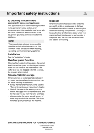 Page 7B)Groundinginstructionsfora
permanentlyconnectedappliance:
Thisappliancemustbeconnectedtoagrounded
metal,permanentwiringsystem,oran
equipment-groundingconductormustberunwith
thecircuitconductorsandconnectedtothe
equipment-groundingterminalorleadonthe
appliance.
NOTE!
Thismanualdoesnotcovereverypossible
conditionandsituationthatmayoccur.Use
commonsenseandcautionwheninstalling,
operating,andmaintaininganyappliance.
Installation
Seethe"Installation"chapter.
Overflowguardfunction...