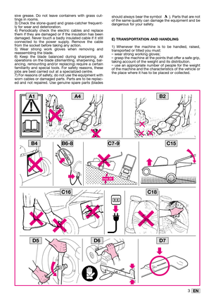 Page 183EN
sive grease. Do not leave containers with grass cut-
tings in rooms.
3) Check the stone-guard and grass-catcher frequent-
ly for wear and deterioration.
4) Periodically check the electric cables and replace
them if they are damaged or if the insulation has been
damaged. Never touch a badly insulated cable if it still
connected to the power supply. Remove the cable
from the socket before taking any action.
5) Wear strong work gloves when removing and
reassembling the blade.
6) Keep the blade balanced...