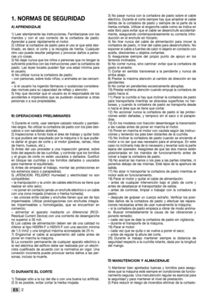 Page 292ES
3) No pasar nunca con la cortadora de pasto sobre el cable
eléctrico. Durante el corte siempre hay que arrastrar el cable
detrás de la cortadora de pasto y siempre de la parte de la
hierba cortada. Utilizar el enganche cable como se indica en
este libro para evitar que el cable se desenchufe accidental-
mente, asegurando contemporáneamente su correcta intro-
ducción en el enchufe sin forzarlo.
4) No tirar nunca del cable de alimentación para mover la
cortadora de pasto, ni tirar del cable para...