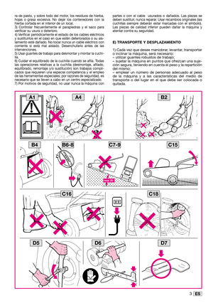 Page 303ES
ra de pasto, y sobre todo del motor, los residuos de hierba,
hojas o grasa excesiva. No dejar los contenedores con la
hierba cortada en el interior de un local.
3) Controlar frecuentemente el parapiedras y el saco para
verificar su usura o deterioro.
4) Verificar periódicamente el estado de los cables eléctricos
y sustituirlos en el caso en que estén deteriorados o su ais-
lamiento esté dañado. No tocar nunca un cable eléctrico con
corriente si está mal aislado. Desenchufarlo antes de las...