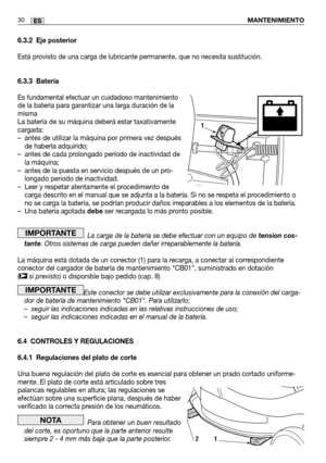 Page 1126.3.2 Eje posterior
Está provisto de una carga de lubricante permanente, que no necesita sustitución.
6.3.3 Batería
Es fundamental efectuar un cuidadoso mantenimiento
de la batería para garantizar una larga duración de la
misma
La batería de su máquina deberá estar taxativamente
cargada:
– antes de utilizar la máquina por primera vez despuésde haberla adquirido;
– antes de cada prolongado período de inactividad de la máquina;
– antes de la puesta en servicio después de un pro- longado periodo de...