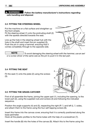 Page 52Follow the battery manufacturers instructions regarding
safe handling and disposal.
3.3 FITTING THE STEERING WHEEL
Put the machine on a flat surface and straighten up
the front wheels.
Fit the steering wheel (1) onto the protruding shaft (2)
with the spokes directed towards the seat.
Line up the hole in the steering wheel hub with the
hole in the shaft and insert the pin supplied (3).
Push the pin in using a hammer, ensuring that it
comes completely through to the opposite side. To avoid damaging the...