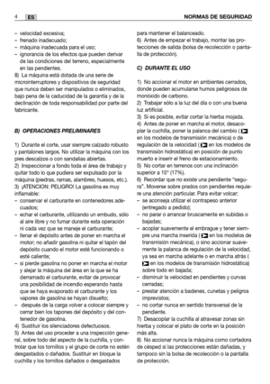 Page 86– velocidad excesiva;
– frenado inadecuado;
– máquina inadecuada para el uso;
– ignorancia de los efectos que pueden derivarde las condiciones del terreno, especialmente
en las pendientes.
8) La máquina está dotada de una serie de
microinterruptores y dispositivos de seguridad
que nunca deben ser manipulados o eliminados,
bajo pena de la caducidad de la garantía y de la
declinación de toda responsabilidad por parte del
fabricante.
B) OPERACIONES PRELIMINARES
1) Durante el corte, usar siempre calzado...