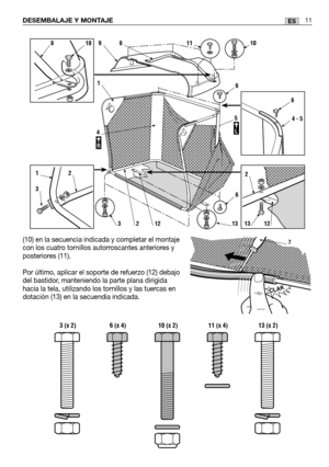 Page 93(10) en la secuencia indicada y completar el montaje
con los cuatro tornillos autorroscantes anteriores y
posteriores (11).
Por último, aplicar el soporte de refuerzo (12) debajo
del bastidor, manteniendo la parte plana dirigida
hacia la tela, utilizando los tornillos y las tuercas en
dotación (13) en la secuendia indicada.
DESEMBALAJE Y MONTAJE11ES
5
L
6
4 - 5
2
1312
12
3
R
4
3212
16
6
898101011
13
 3 (x 2) 6 (x 4) 10 (x 2) 11 (x 4) 13 (x 2)
CLAK
7 