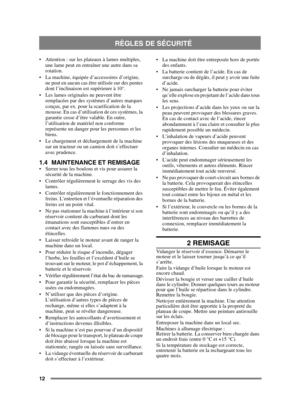 Page 1212
 Attention : sur les plateaux à lames multiples, une lame peut en entraîner une autre dans sa 
rotation. 
 La machine, équipée d’accessoires d’origine,  ne peut en aucun cas être utilisée sur des pentes 
dont l’inclinaison est supérieure à 10°.
 Les lames originales ne peuvent être  remplacées par des systèmes d’autres marques 
conçus, par ex. pour la scarification de la 
mousse. En cas d’utilisation de ces systèmes, la 
garantie cesse d’être valable. En outre, 
l’utilisation de matériel non conforme...